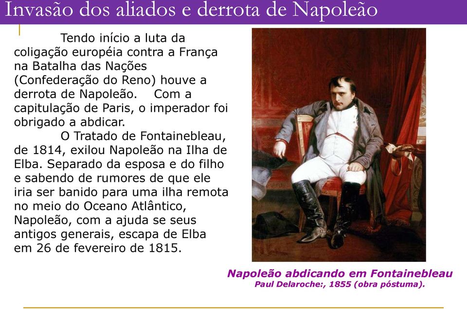 O Tratado de Fontainebleau, de 1814, exilou Napoleão na Ilha de Elba.