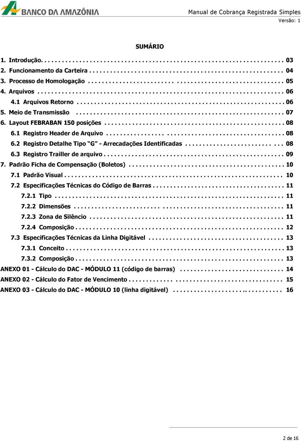 Meio de Transmissão............................................................ 07 6. Layout FEBRABAN 150 posições.................................................... 08 6.