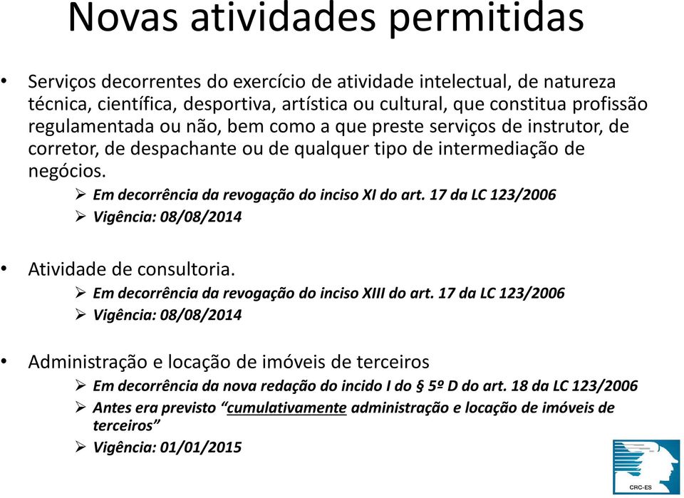 Em decorrência da revogação do inciso XI do art. 17 da LC 123/2006 Vigência: 08/08/2014 Atividade de consultoria. Em decorrência da revogação do inciso XIII do art.