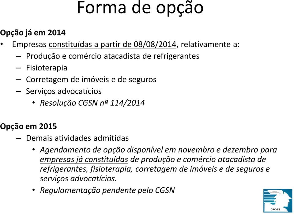 atividades admitidas Agendamento de opção disponível em novembro e dezembro para empresas já constituídas de produção e comércio