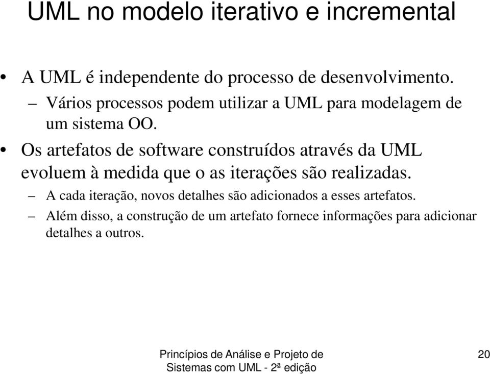 Os artefatos de software construídos através da UML evoluem à medida que o as iterações são realizadas.