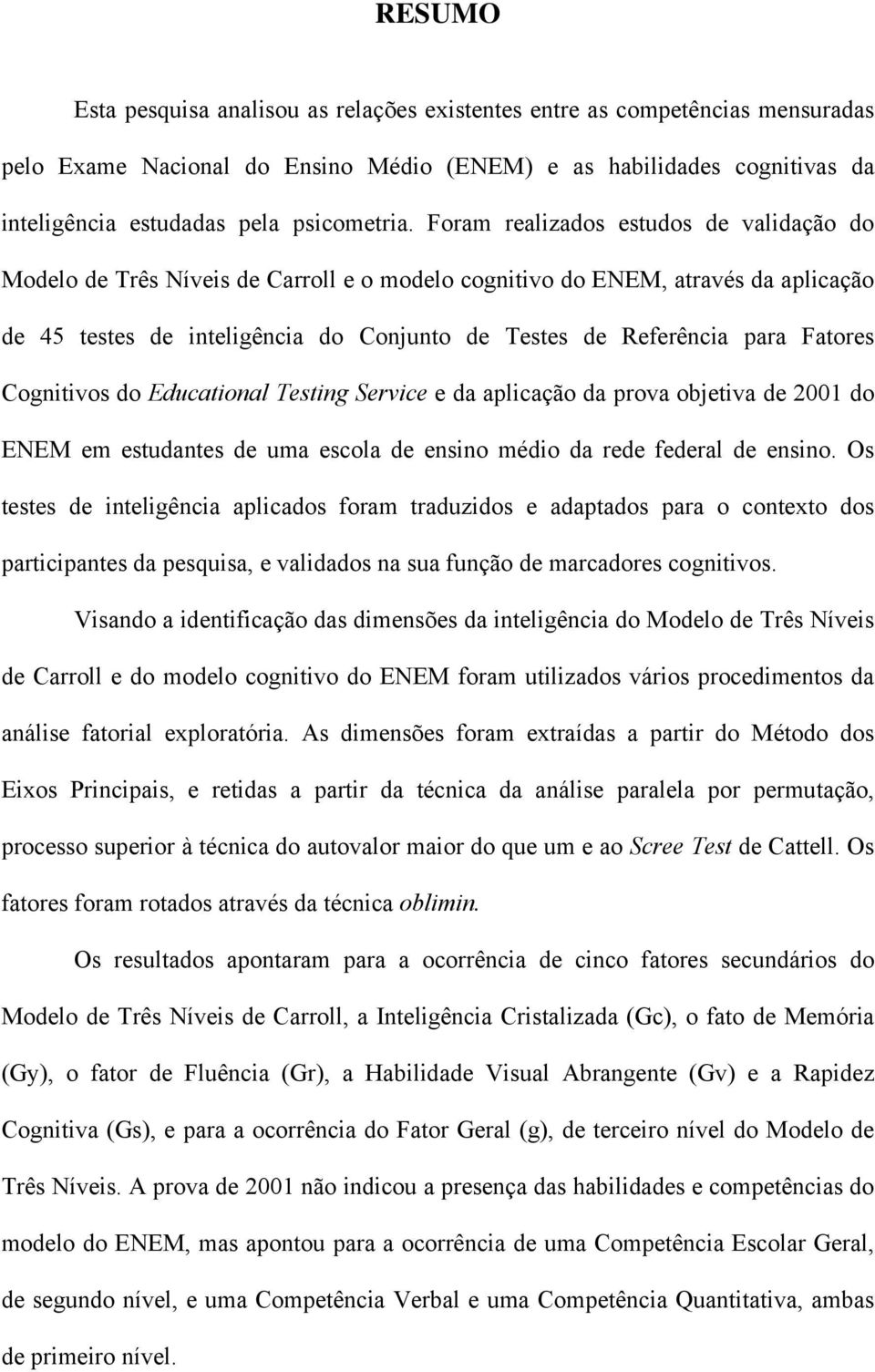 Fatores Cognitivos do Educational Testing Service e da aplicação da prova objetiva de 2001 do ENEM em estudantes de uma escola de ensino médio da rede federal de ensino.