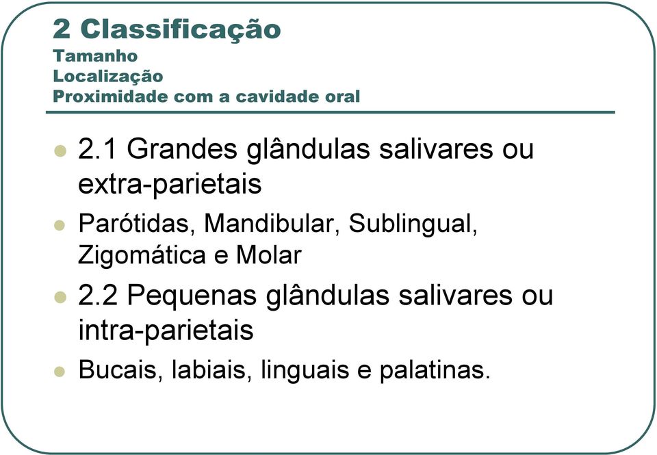 1 Grandes glândulas salivares ou extra-parietais Parótidas,