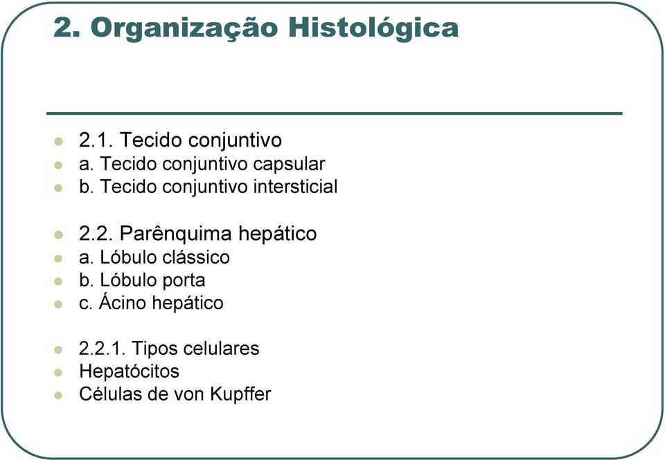 2. Parênquima hepático a. Lóbulo clássico b. Lóbulo porta c.