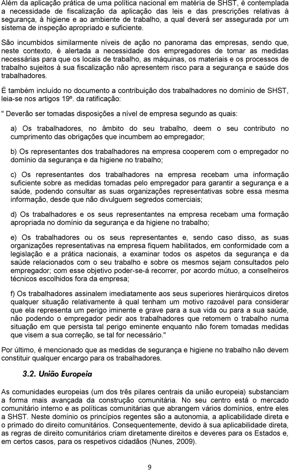 São incumbidos similarmente níveis de ação no panorama das empresas, sendo que, neste contexto, é alertada a necessidade dos empregadores de tomar as medidas necessárias para que os locais de