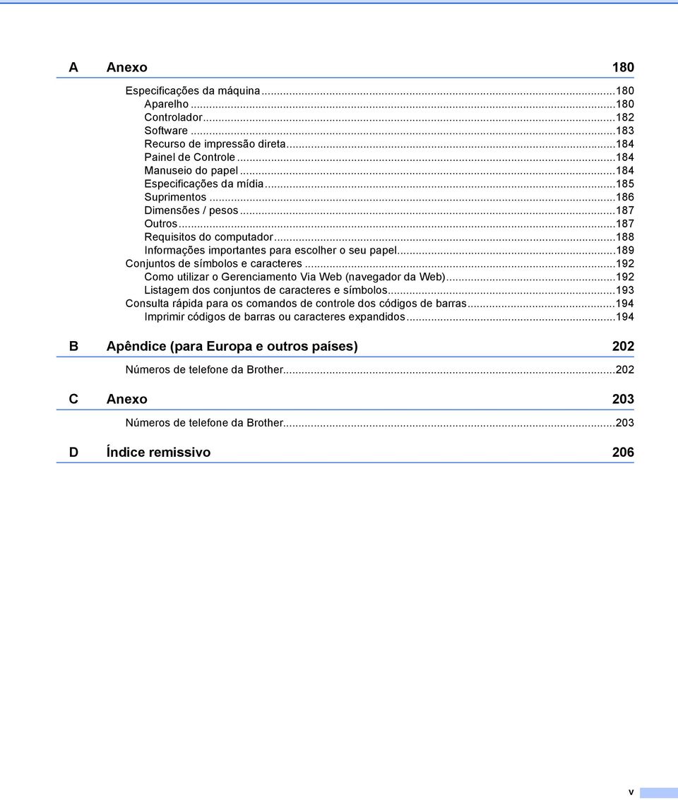 ..192 Como utilizar o Gerenciamento Via Web (navegador da Web)...192 Listagem dos conjuntos de caracteres e símbolos...193 Consulta rápida para os comandos de controle dos códigos de barras.