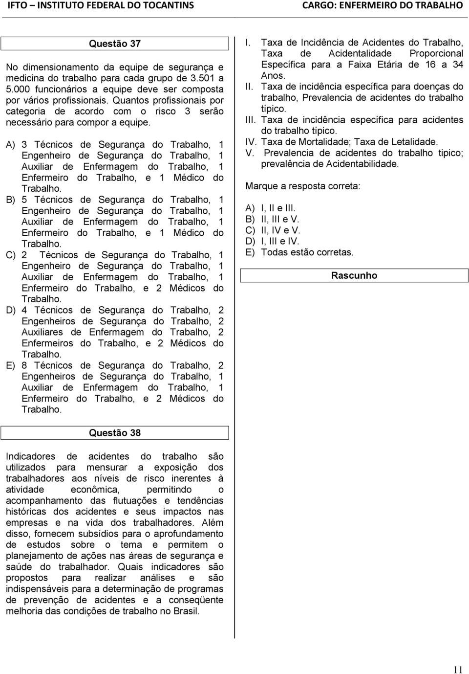 A) 3 Técnicos de Segurança do Trabalho, 1 Engenheiro de Segurança do Trabalho, 1 Auxiliar de Enfermagem do Trabalho, 1 Enfermeiro do Trabalho, e 1 Médico do Trabalho.