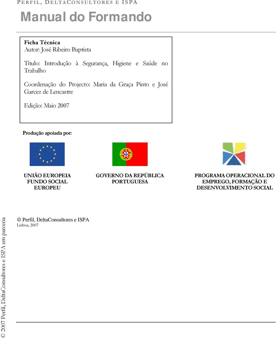 de Lencastre Edição: Maio 2007 Produção apoiada por: UNIÃO EUROPEIA FUNDO SOCIAL EUROPEU GOVERNO DA REPÚBLICA