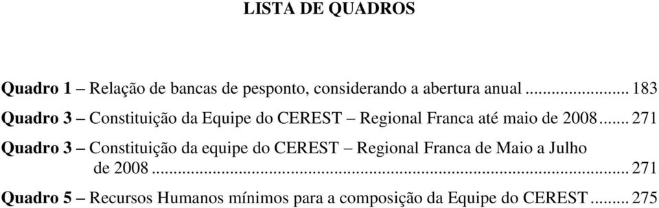 .. 271 Quadro 3 Constituição da equipe do CEREST Regional Franca de Maio a Julho de