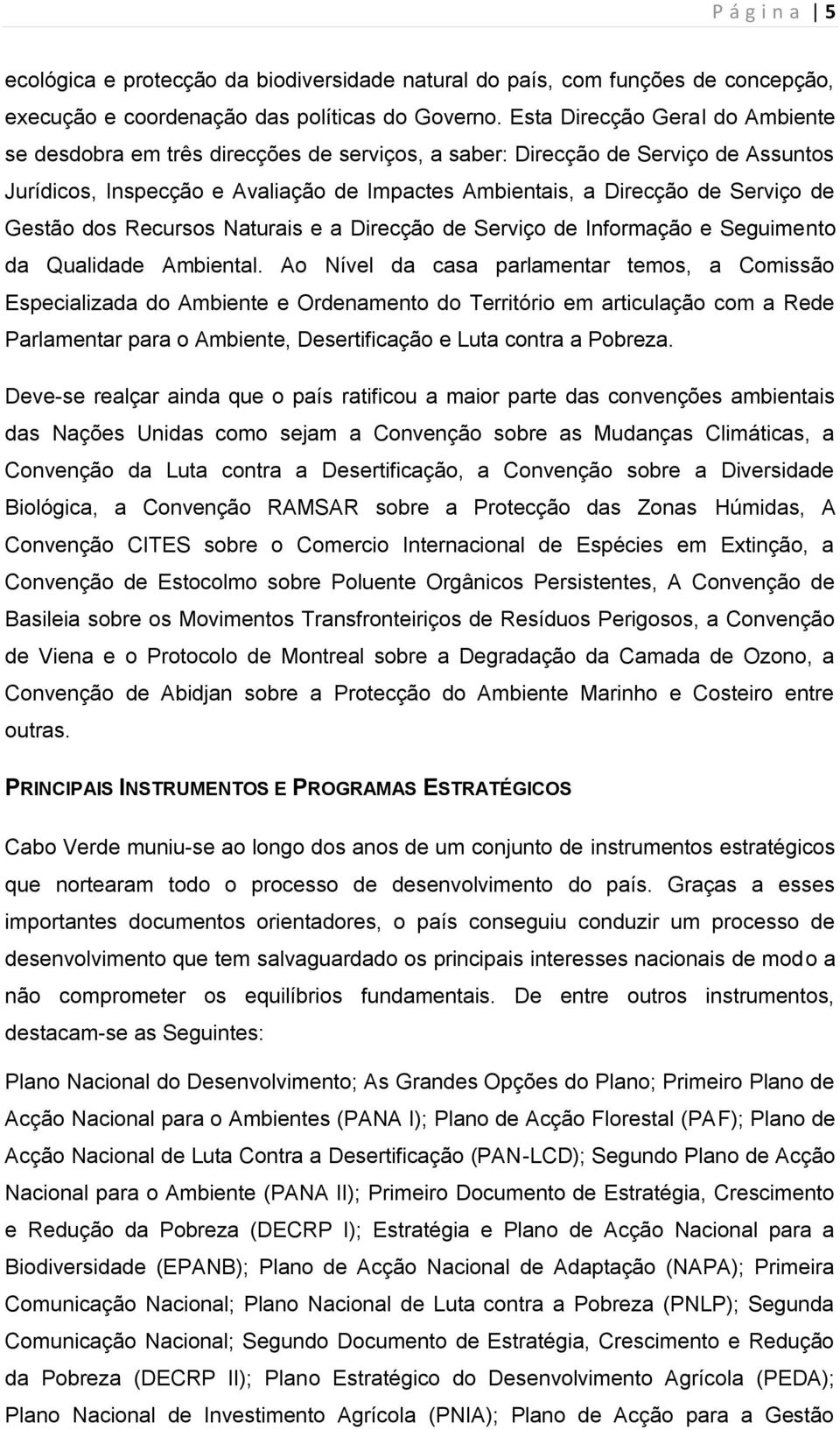 Gestão dos Recursos Naturais e a Direcção de Serviço de Informação e Seguimento da Qualidade Ambiental.