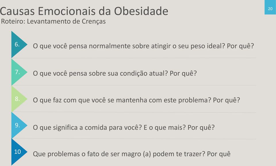 O que você pensa sobre sua condição atual? Por quê? 8.