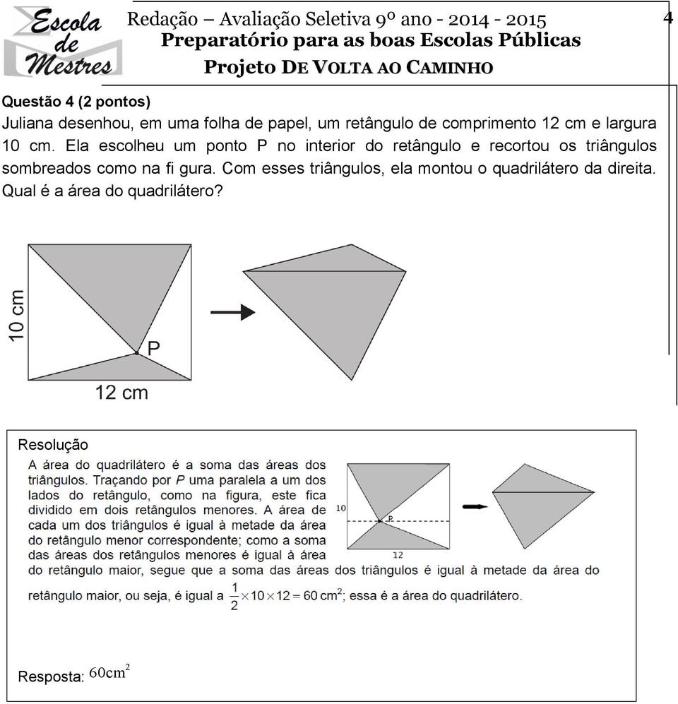 Ela escolheu um ponto P no interior do retângulo e recortou os triângulos