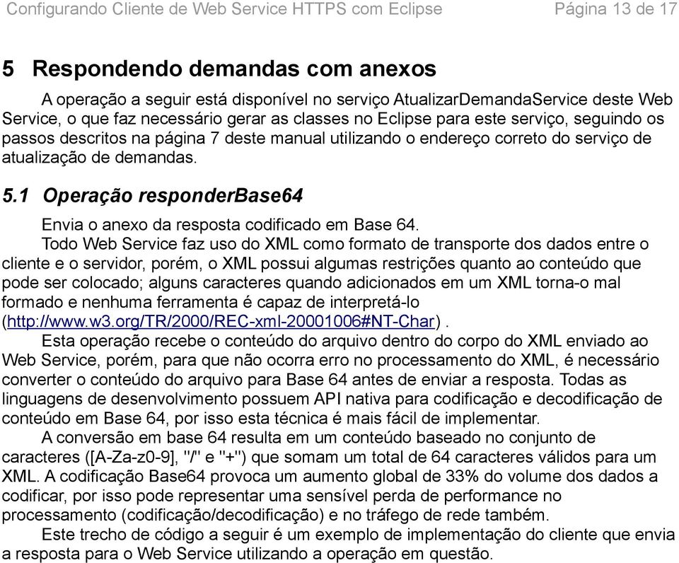 1 Operação responderbase64 Envia o anexo da resposta codificado em Base 64.