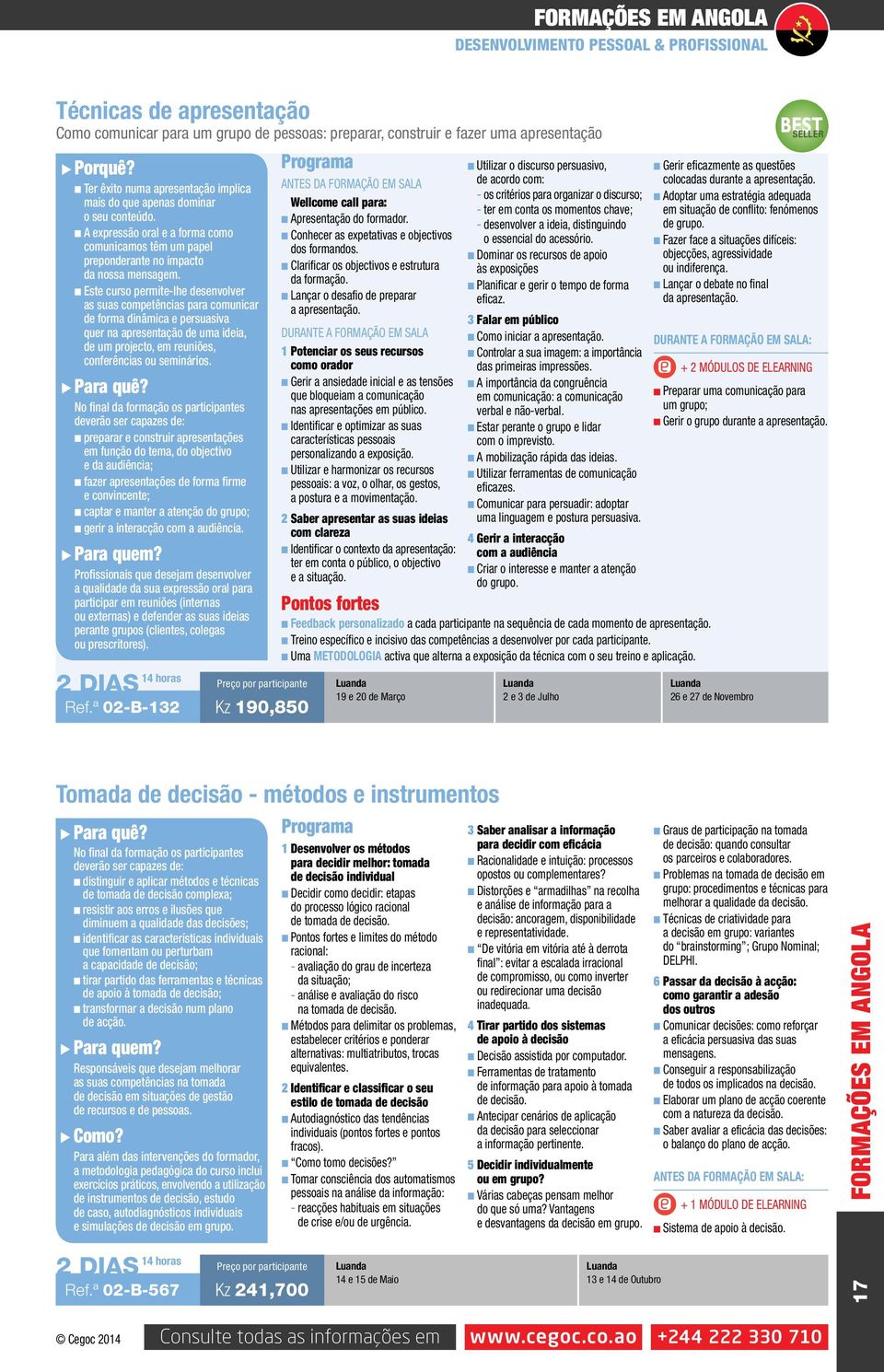 n Este curso permite-lhe desenvolver as suas competências para comunicar de forma dinâmica e persuasiva quer na apresentação de uma ideia, de um projecto, em reuniões, conferências ou seminários.