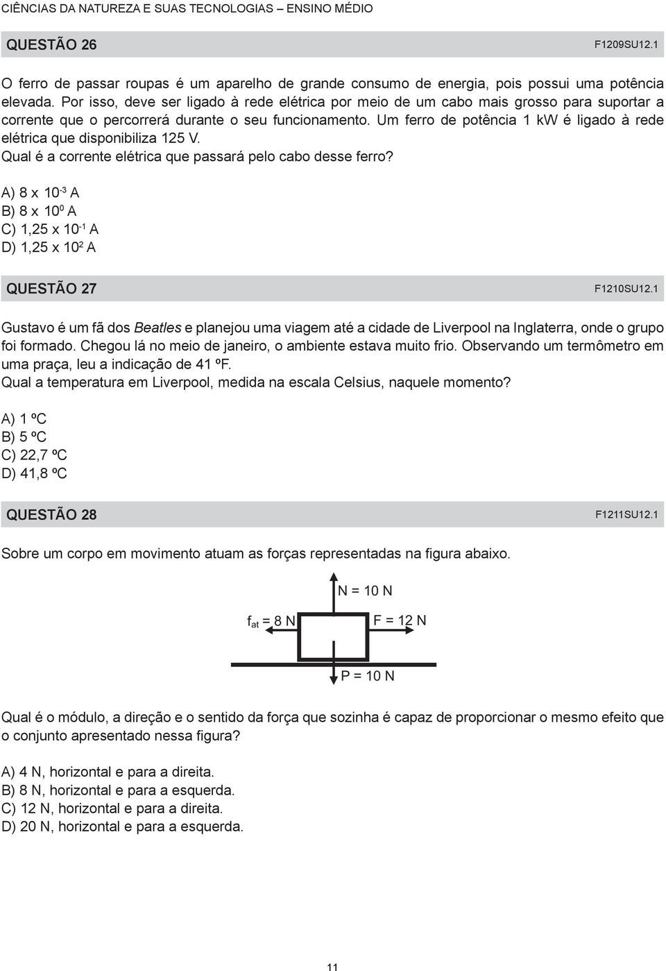 Um ferro de potência 1 kw é ligado à rede elétrica que disponibiliza 125 V. Qual é a corrente elétrica que passará pelo cabo desse ferro?