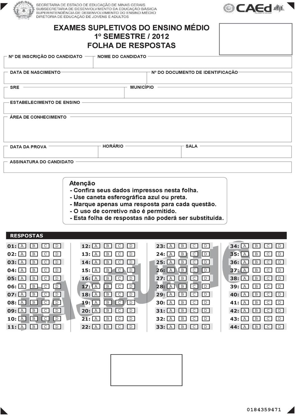 - Marque apenas uma resposta para cada questão. - O uso de corretivo não é permitido. - Esta folha de respostas não poderá ser substituída.