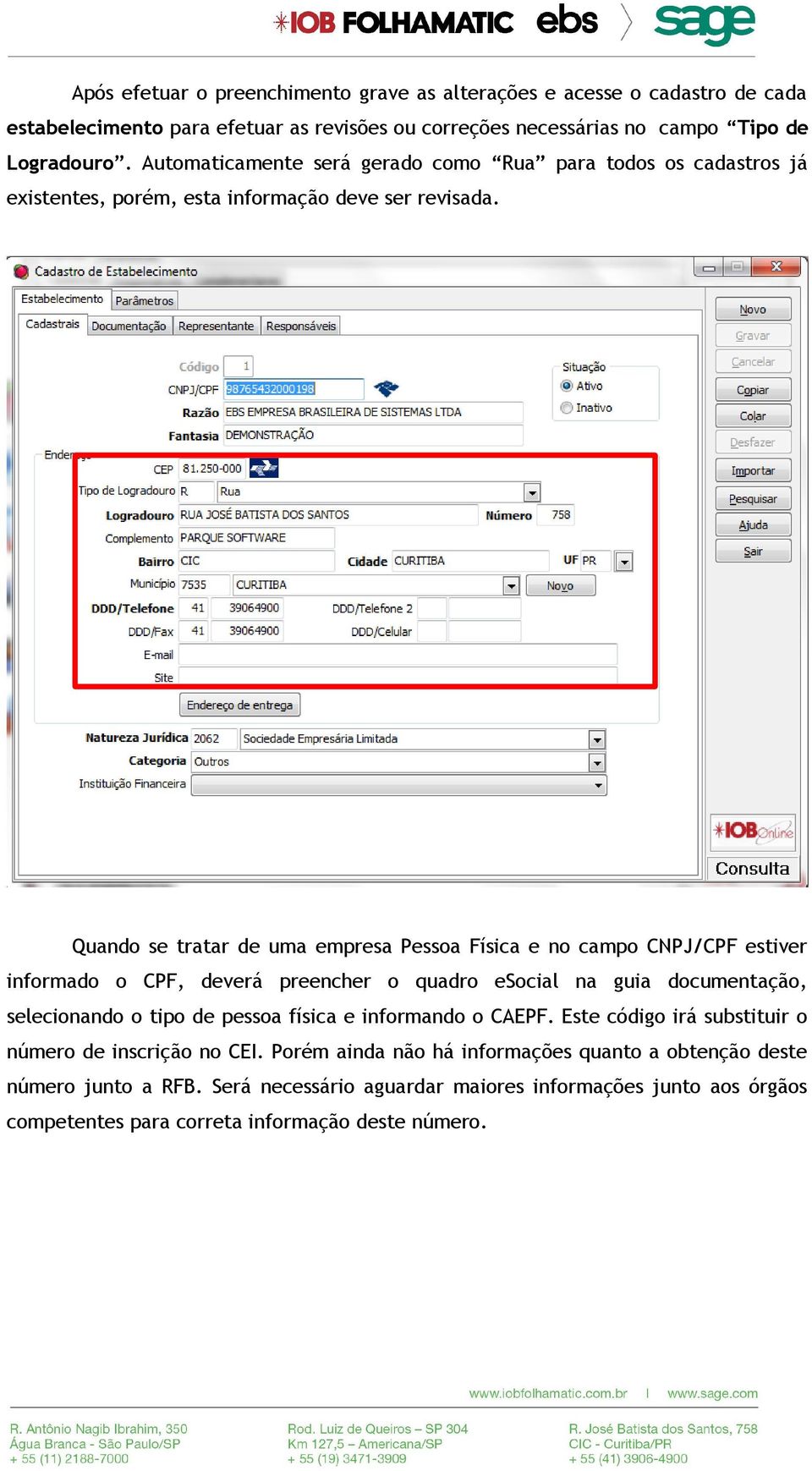 Quando se tratar de uma empresa Pessoa Física e no campo CNPJ/CPF estiver informado o CPF, deverá preencher o quadro esocial na guia documentação, selecionando o tipo de pessoa física