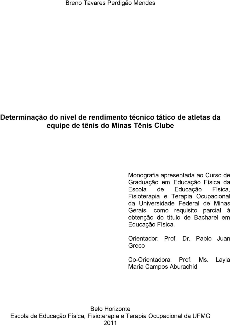 Universidade Federal de Minas Gerais, como requisito parcial à obtenção do título de Bacharel em Educação Física. Orientador: Prof. Dr.
