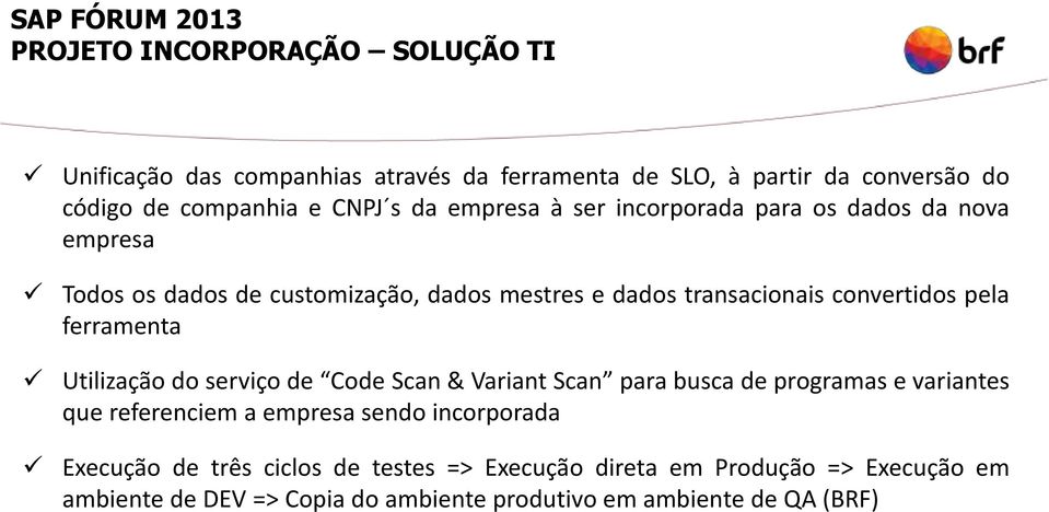 ferramenta Utilização do serviço de Code Scan & Variant Scan para busca de programas e variantes que referenciem a empresa sendo incorporada