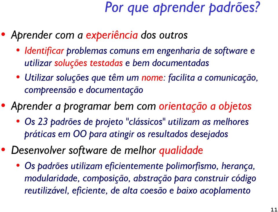 soluções que têm um nome: facilita a comunicação, compreensão e documentação Aprender a programar bem com orientação a objetos Os 23 padrões de projeto