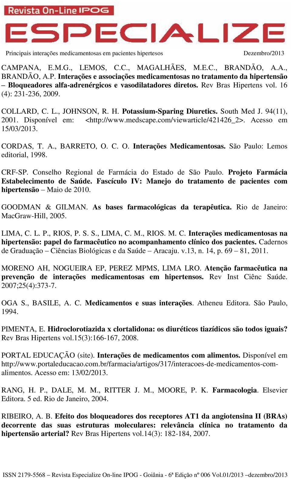Acesso em 15/03/2013. CORDAS, T. A., BARRETO, O. C. O. Interações Medicamentosas. São Paulo: Lemos editorial, 1998. CRF-SP. Conselho Regional de Farmácia do Estado de São Paulo.