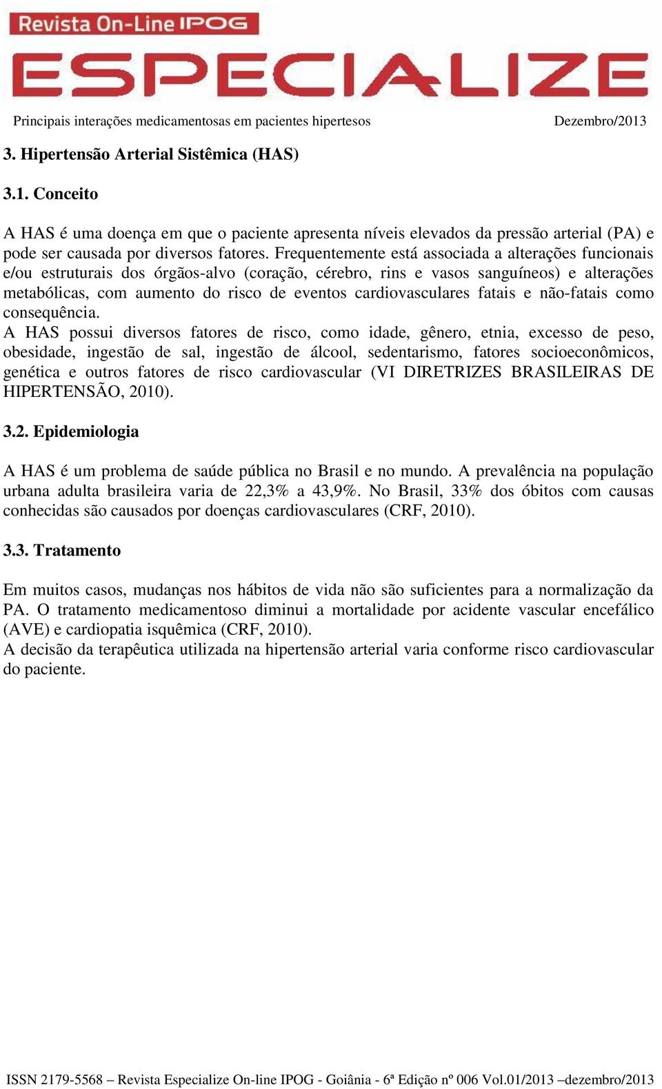 cardiovasculares fatais e não-fatais como consequência.