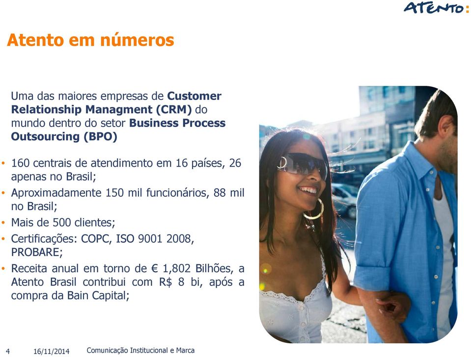 funcionários, 88 mil no Brasil; Mais de 500 clientes; Certificações: COPC, ISO 9001 2008, PROBARE; Receita anual em torno