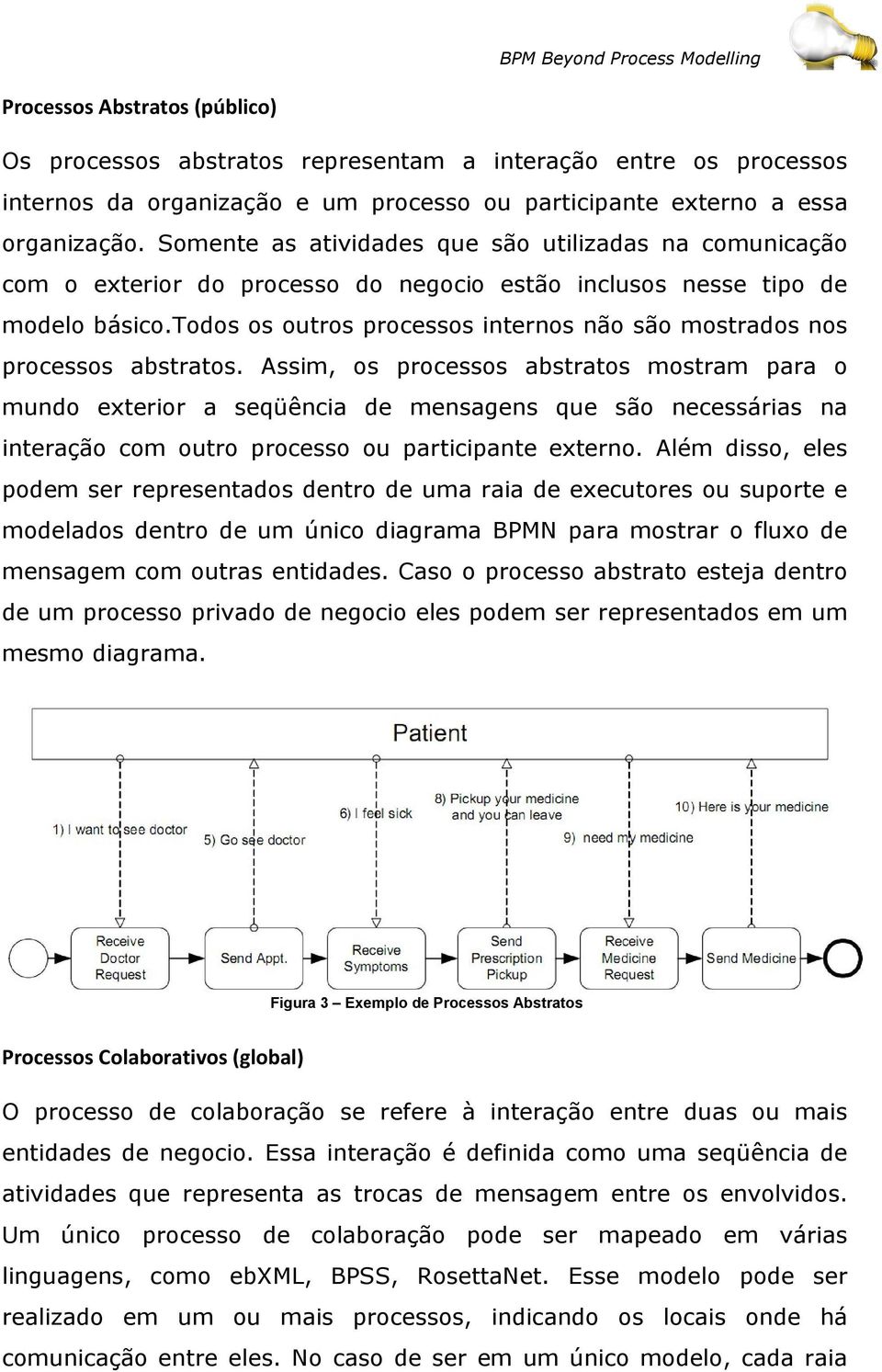 todos os outros processos internos não são mostrados nos processos abstratos.