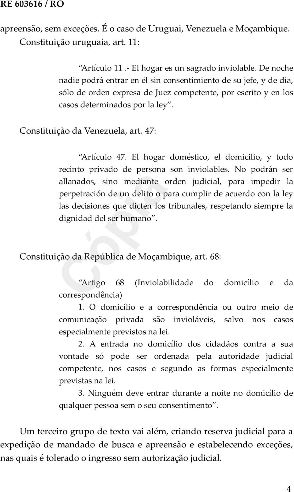 47: Artículo 47. El hogar doméstico, el domicilio, y todo recinto privado de persona son inviolables.