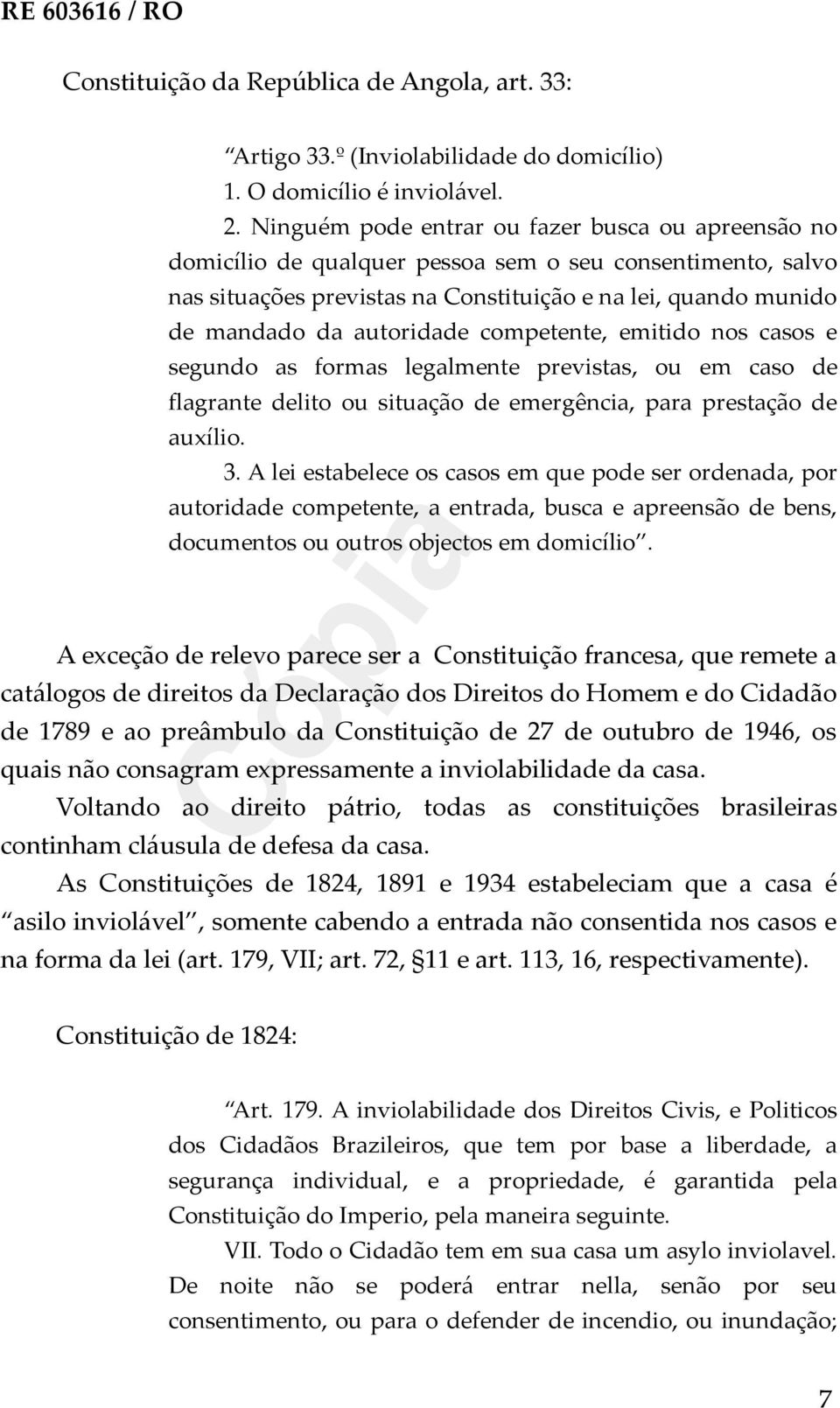 competente, emitido nos casos e segundo as formas legalmente previstas, ou em caso de flagrante delito ou situação de emergência, para prestação de auxílio. 3.