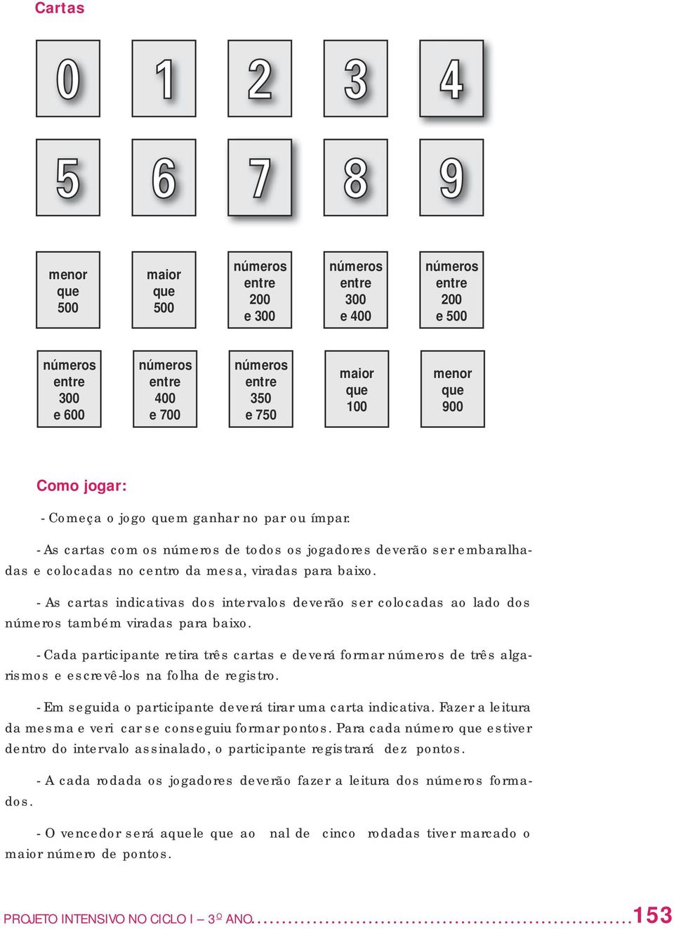 - As cartas indicativas dos intervalos deverão ser colocadas ao lado dos números também viradas para baixo.