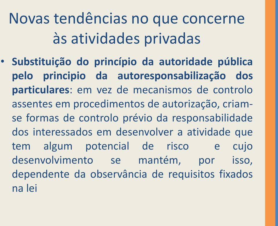 autorização, criamse formas de controlo prévio da responsabilidade dos interessados em desenvolver a atividade que