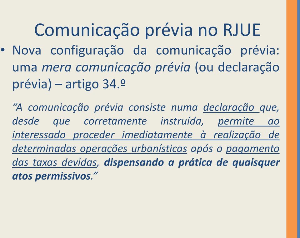 º A comunicação prévia consiste numa declaração que, desde que corretamente instruída, permite ao