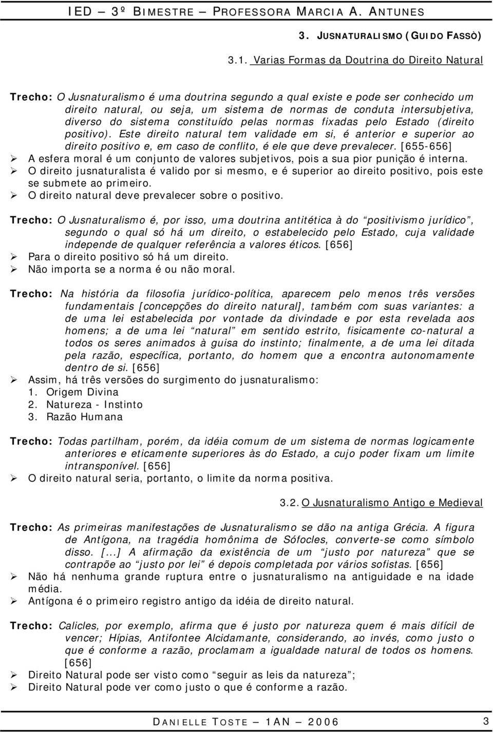 intersubjetiva, diverso do sistema constituído pelas normas fixadas pelo Estado (direito positivo).