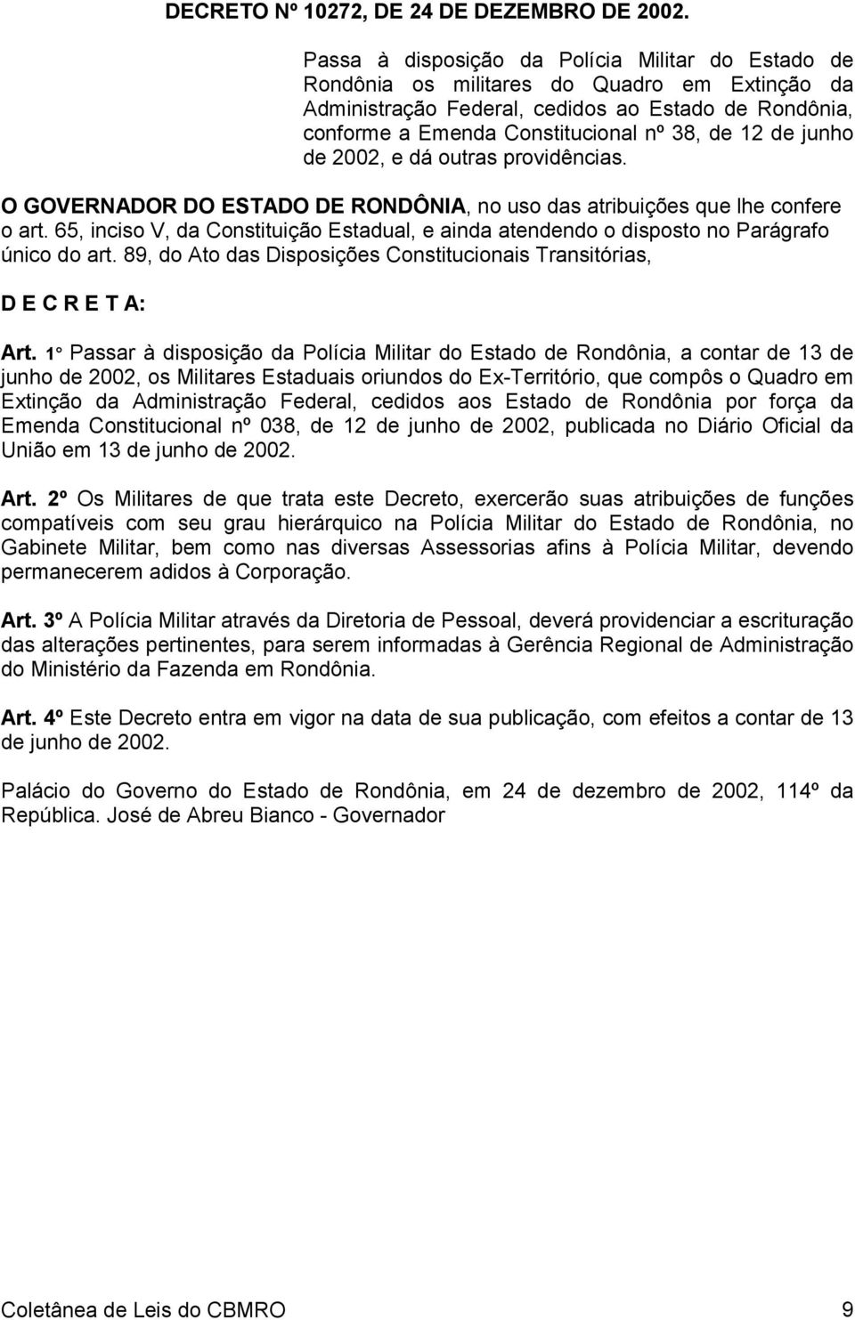 de junho de 2002, e dá outras providências. O GOVERNADOR DO ESTADO DE RONDÔNIA, no uso das atribuições que lhe confere o art.