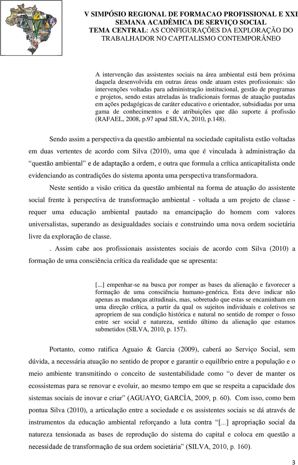 orientador, subsidiadas por uma gama de conhecimentos e de atribuições que dão suporte á profissão (RAFAEL, 2008, p.97 apud SILVA, 2010, p.148).