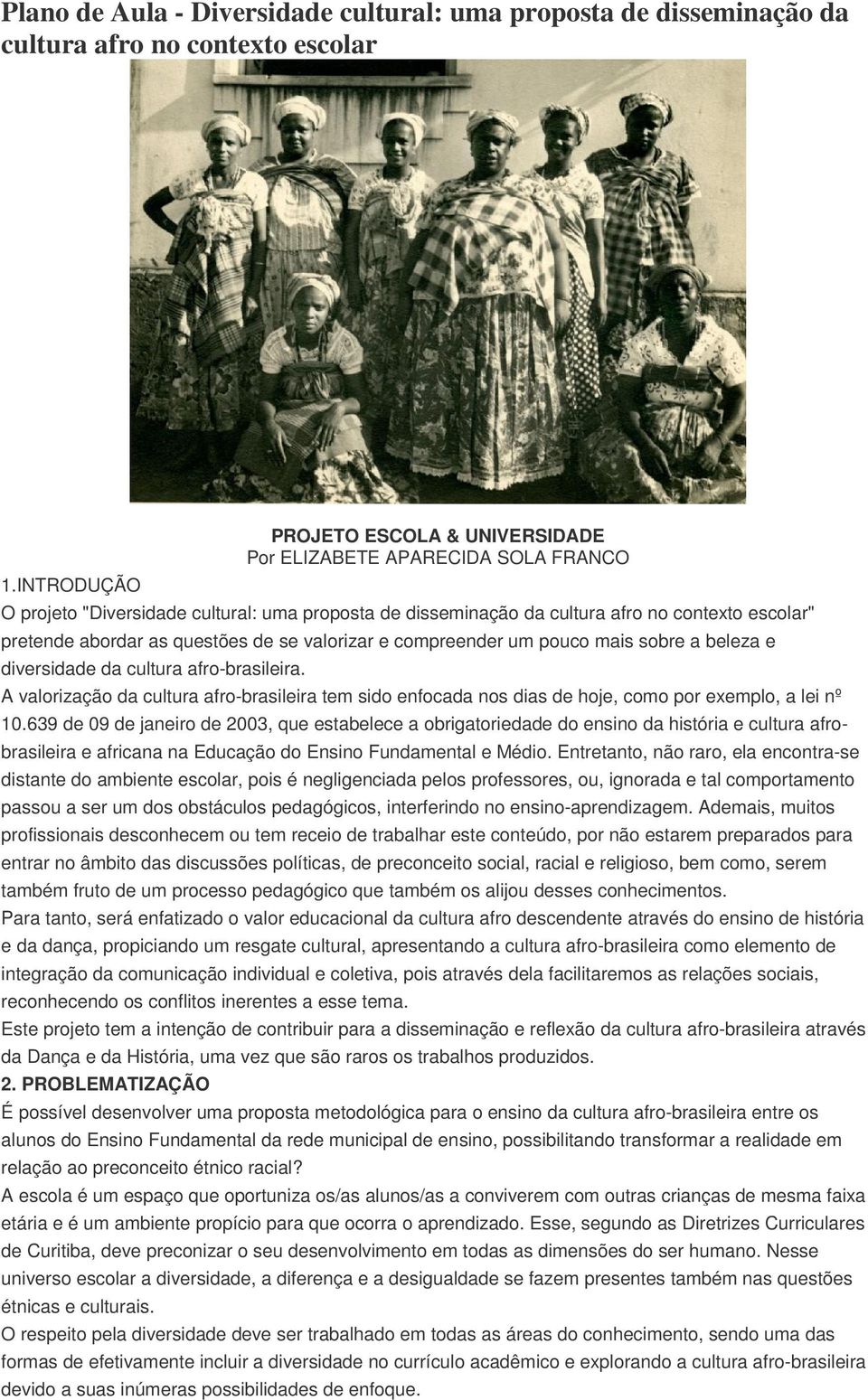 questões de se valorizar e compreender um pouco mais sobre a beleza e diversidade da cultura afro-brasileira.