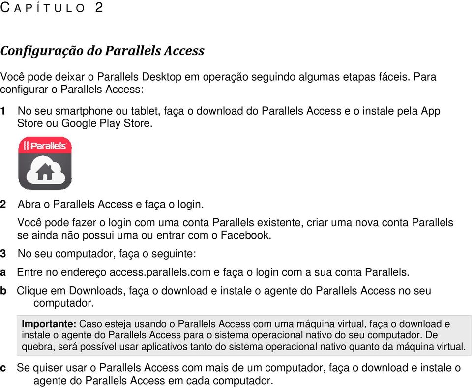 Você pode fazer o login com uma conta Parallels existente, criar uma nova conta Parallels se ainda não possui uma ou entrar com o Facebook.