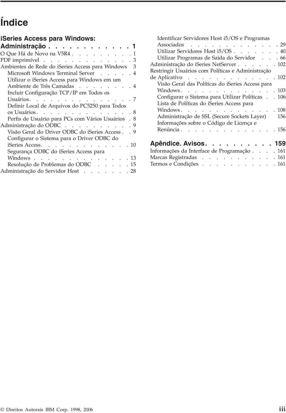 .......4 Incluir Configuração TCP/IP em Todos os Usuários...............7 Definir Local de Arquivos do PC5250 para Todos os Usuários..............8 Perfis de Usuário para PCs com Vários Usuários.