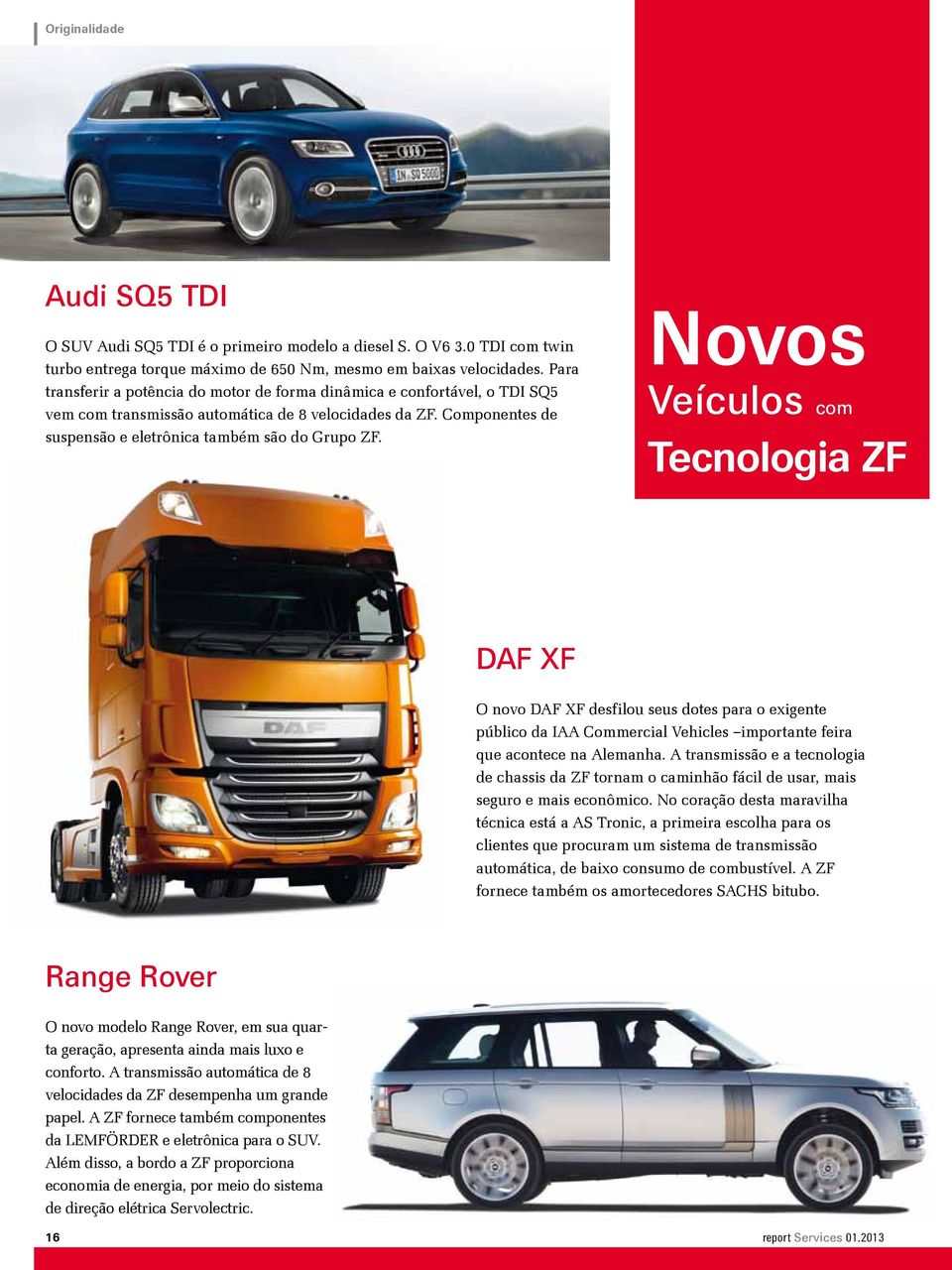 Novos Veículos com Tecnologia ZF DAF XF O novo DAF XF desfilou seus dotes para o exigente público da IAA Commercial Vehicles importante feira que acontece na Alemanha.