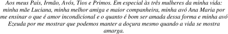 maior companheira, minha avó Ana Maria por me ensinar o que é amor incondicional e o