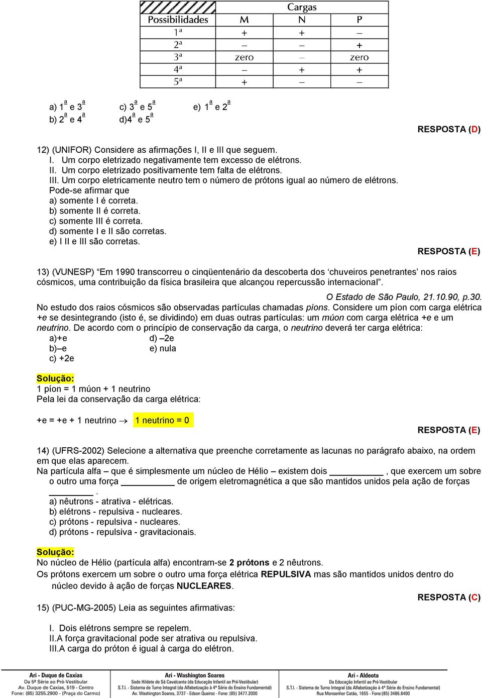 d) somente I e II são corretas. e) I II e III são corretas.