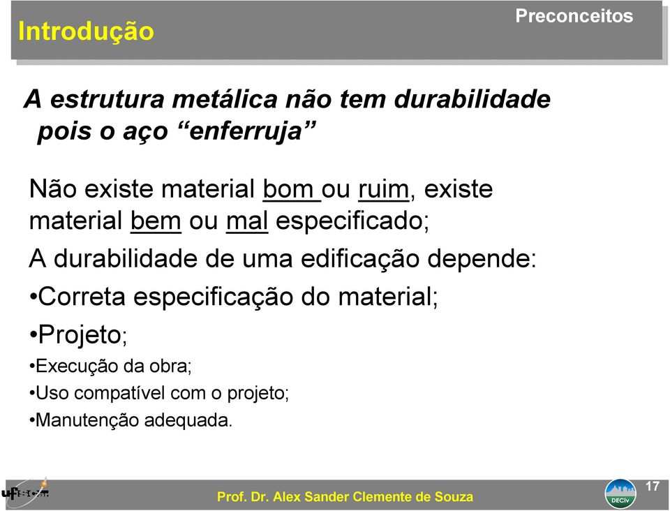 durabilidade de uma edificação depende: Correta especificação do material;