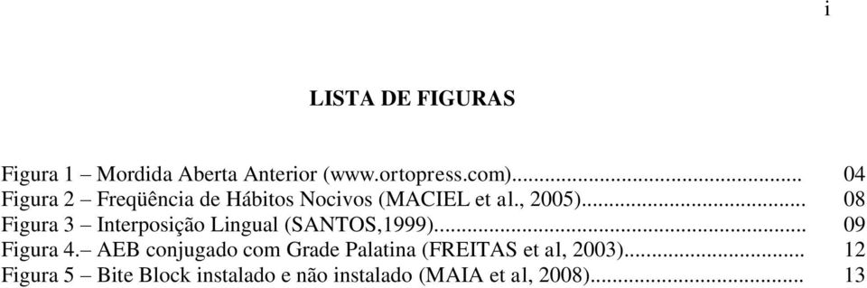.. 08 Figura 3 Interposição Lingual (SANTOS,1999)... 09 Figura 4.