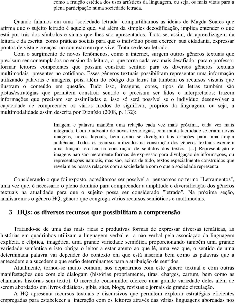 trás dos símbolos e sinais que lhes são apresentados.