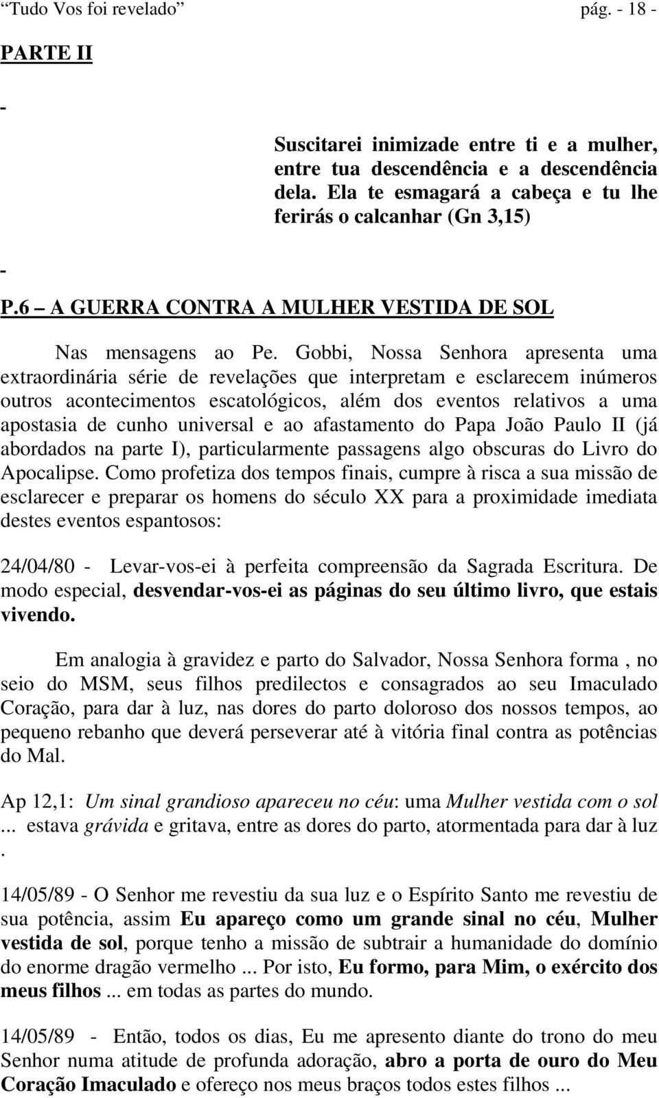 Gobbi, Nossa Senhora apresenta uma extraordinária série de revelações que interpretam e esclarecem inúmeros outros acontecimentos escatológicos, além dos eventos relativos a uma apostasia de cunho