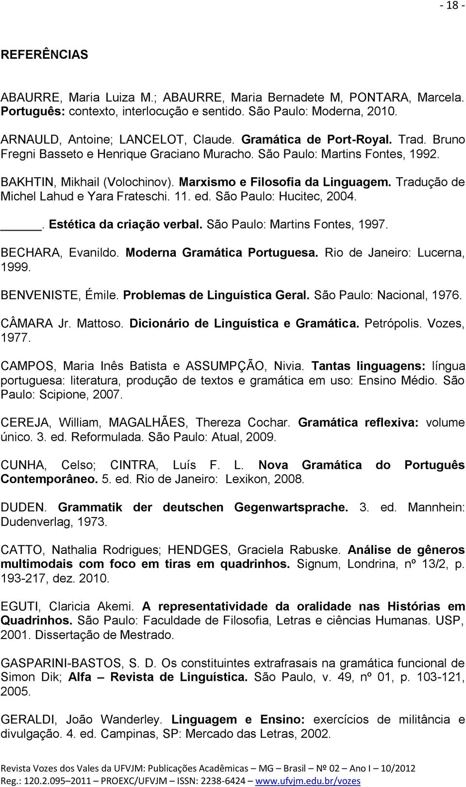 Tradução de Michel Lahud e Yara Frateschi. 11. ed. São Paulo: Hucitec, 2004.. Estética da criação verbal. São Paulo: Martins Fontes, 1997. BECHARA, Evanildo. Moderna Gramática Portuguesa.