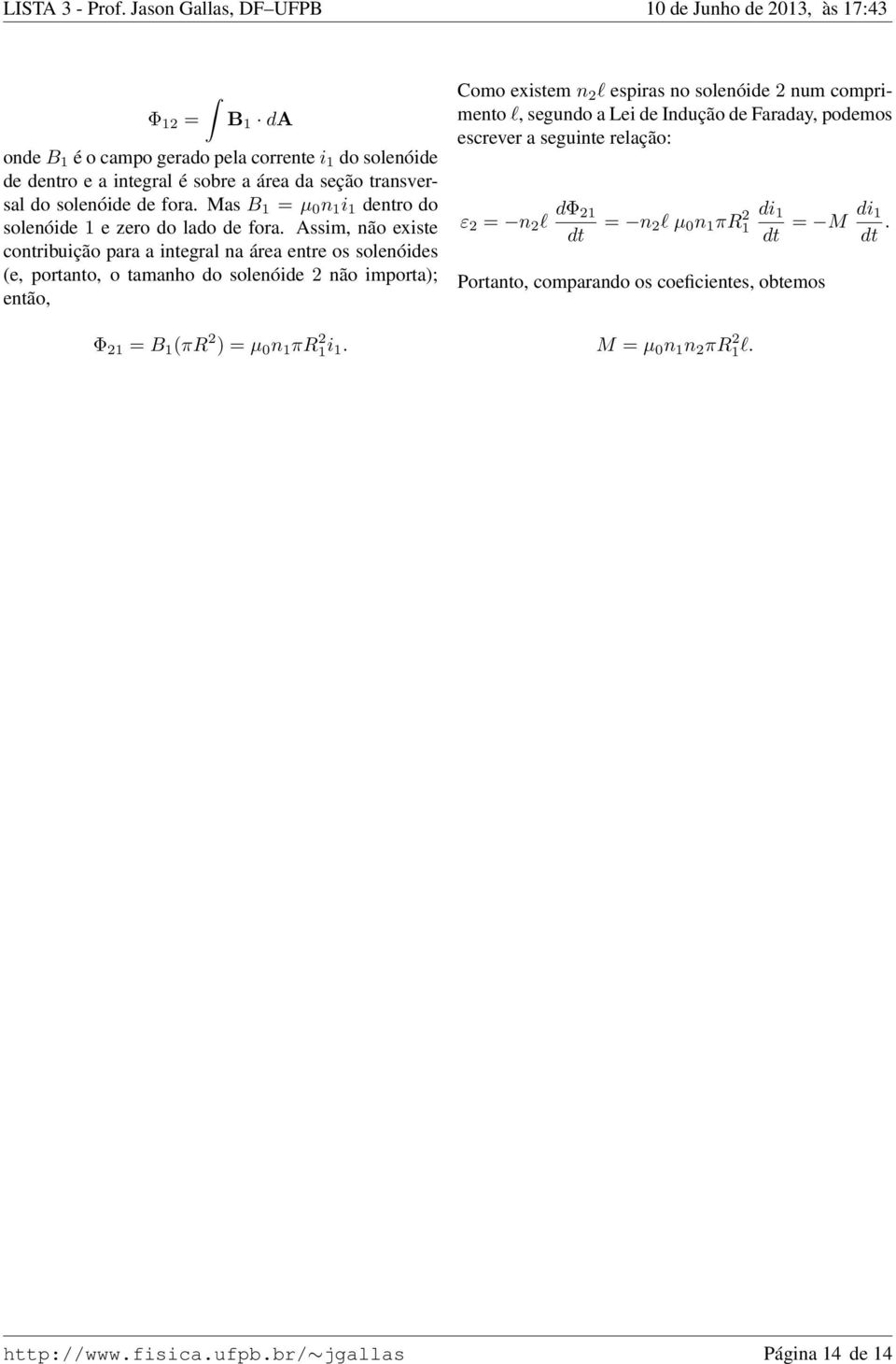 importa; então Φ 21 B 1 π 2 µ 0 n 1 π 2 1i 1 Como existem n 2 l espiras no solenóide 2 num comprimento l segundo a Lei de Indução de Faraday podemos escrever a