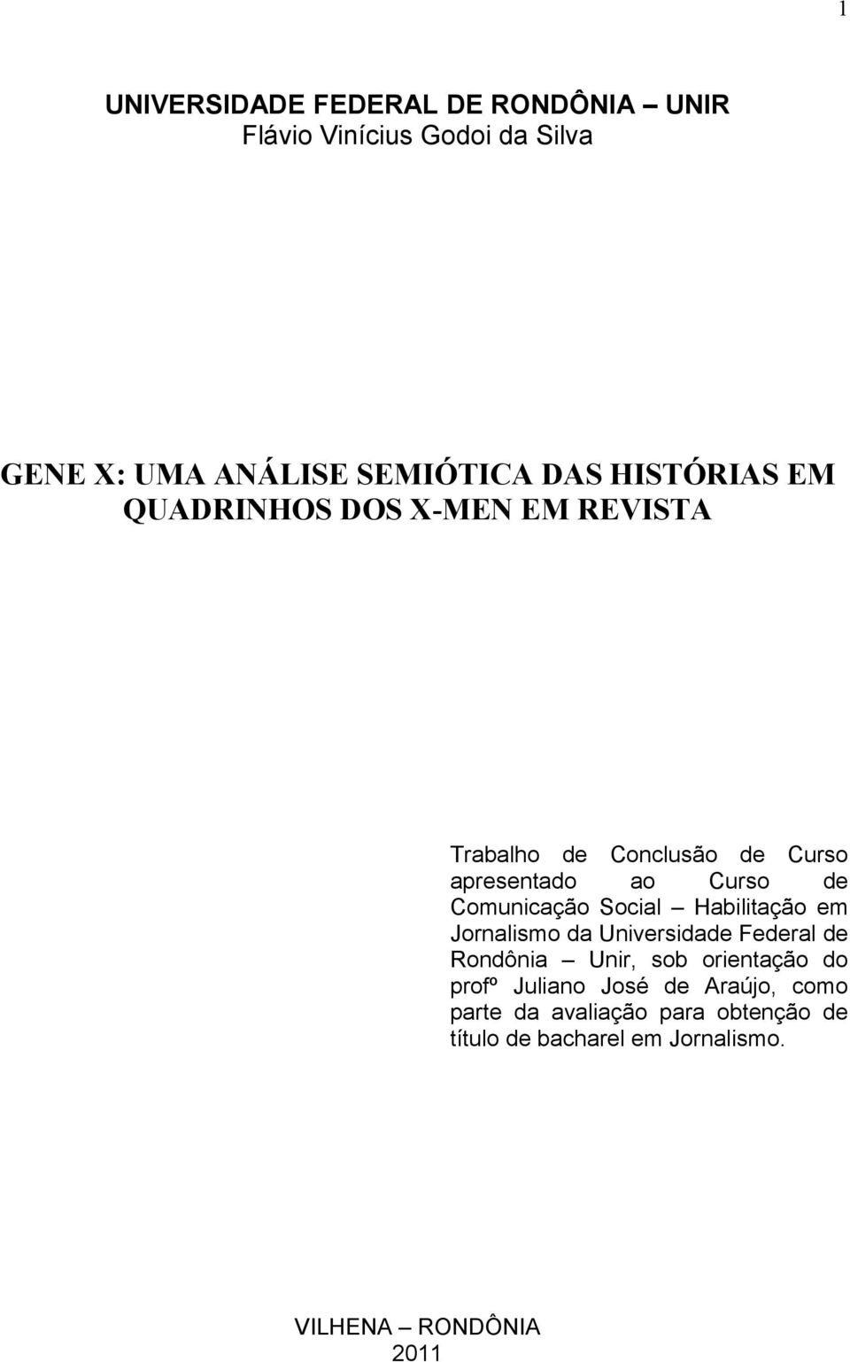 Comunicação Social Habilitação em Jornalismo da Universidade Federal de Rondônia Unir, sob orientação do