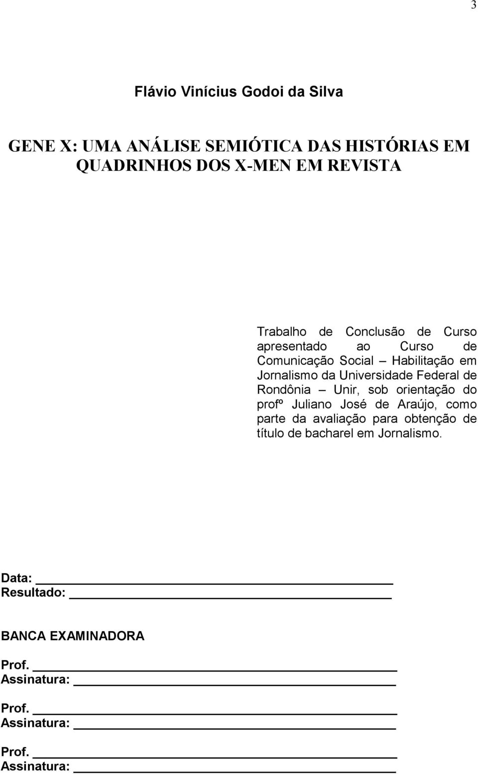 Federal de Rondônia Unir, sob orientação do profº Juliano José de Araújo, como parte da avaliação para obtenção de